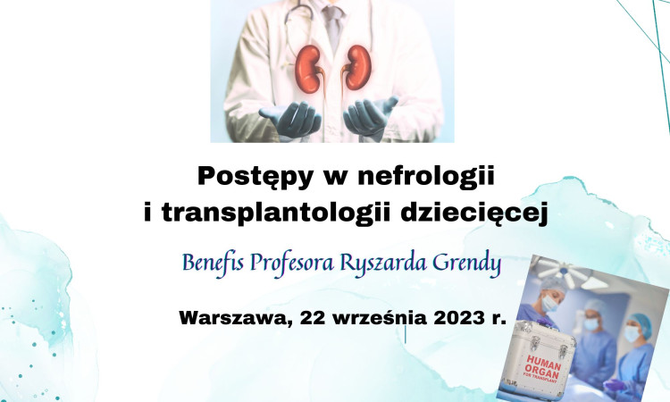 Konferencja “Postępy w nefrologii i transplantologii dziecięcej – Benefis Profesora Ryszarda Grendy”