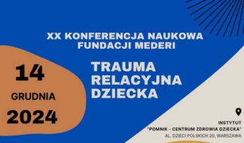 XX Konferencja Naukowa Fundacji Mederi – „Trauma relacyjna dziecka”