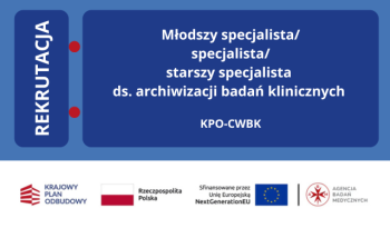 Młodszy specjalista/specjalista/starszy specjalista ds. archiwizacji badań klinicznych (projekt KPO-CWBK)