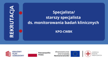 Specjalista/starszy specjalista ds. monitorowania badań klinicznych (projekt KPO-CWBK)