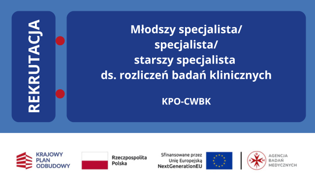 Młodszy specjalista/specjalista/starszy specjalista ds. rozliczeń badań klinicznych  (projekt KPO-CWBK)