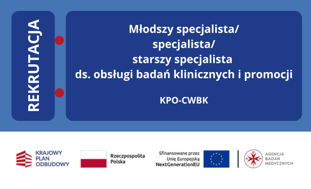 Młodszy specjalista/specjalista/starszy specjalista ds. obsługi badań klinicznych i promocji (projekt KPO-CWBK)