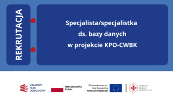 Rekrutacja: Specjalista/Specjalistka ds. bazy danych w projekcie KPO-CWBK