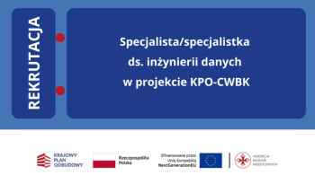 Rekrutacja: specjalista/specjalistka ds. inżynierii danych w projekcie KPO-CWBK